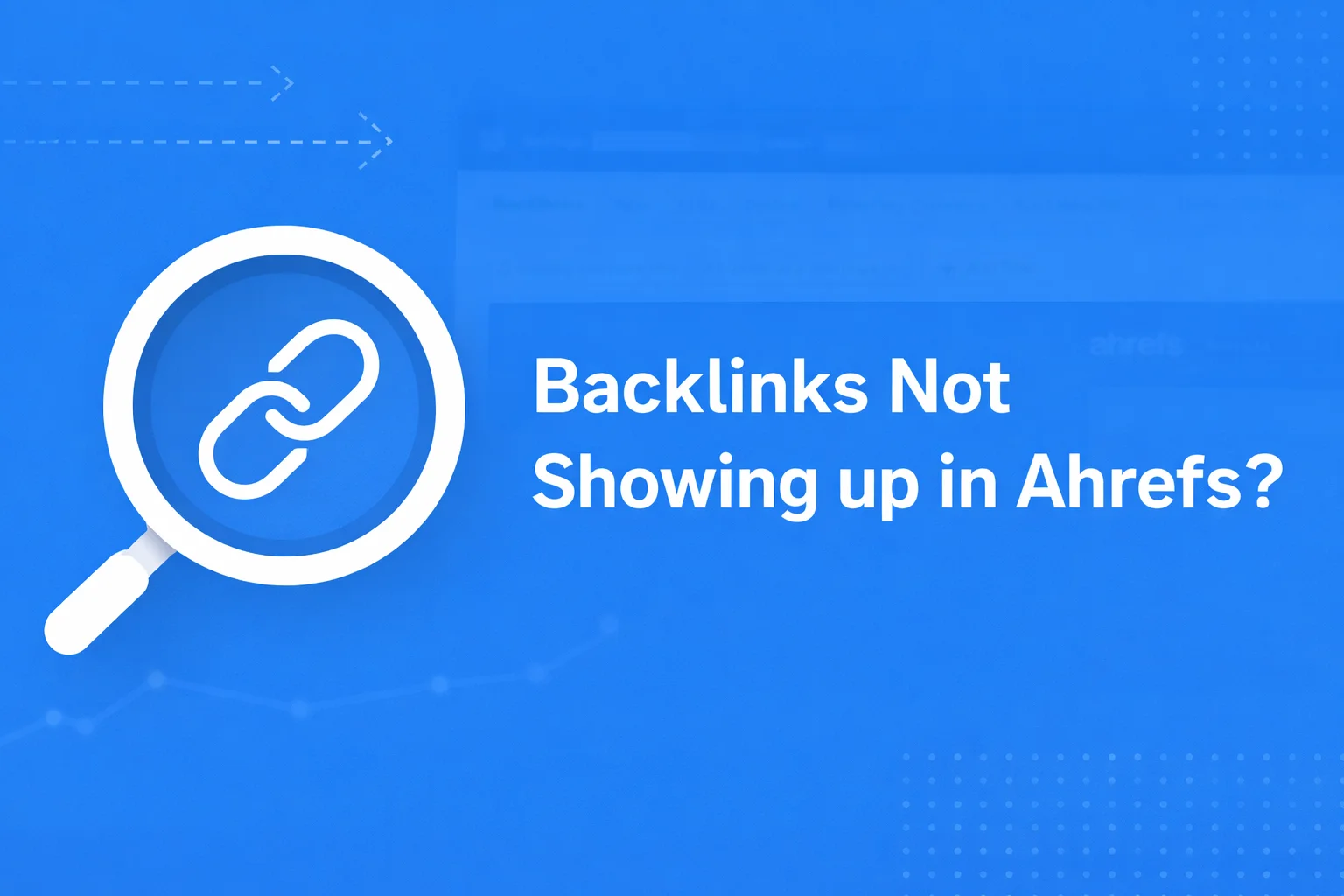 Backlinks Not Showing up in Ahrefs
